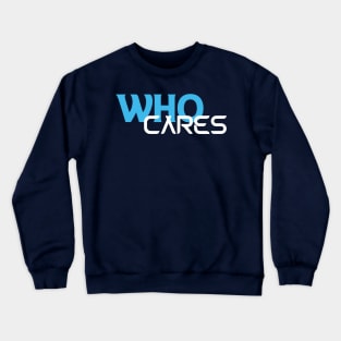 Who Cares Crewneck Sweatshirt